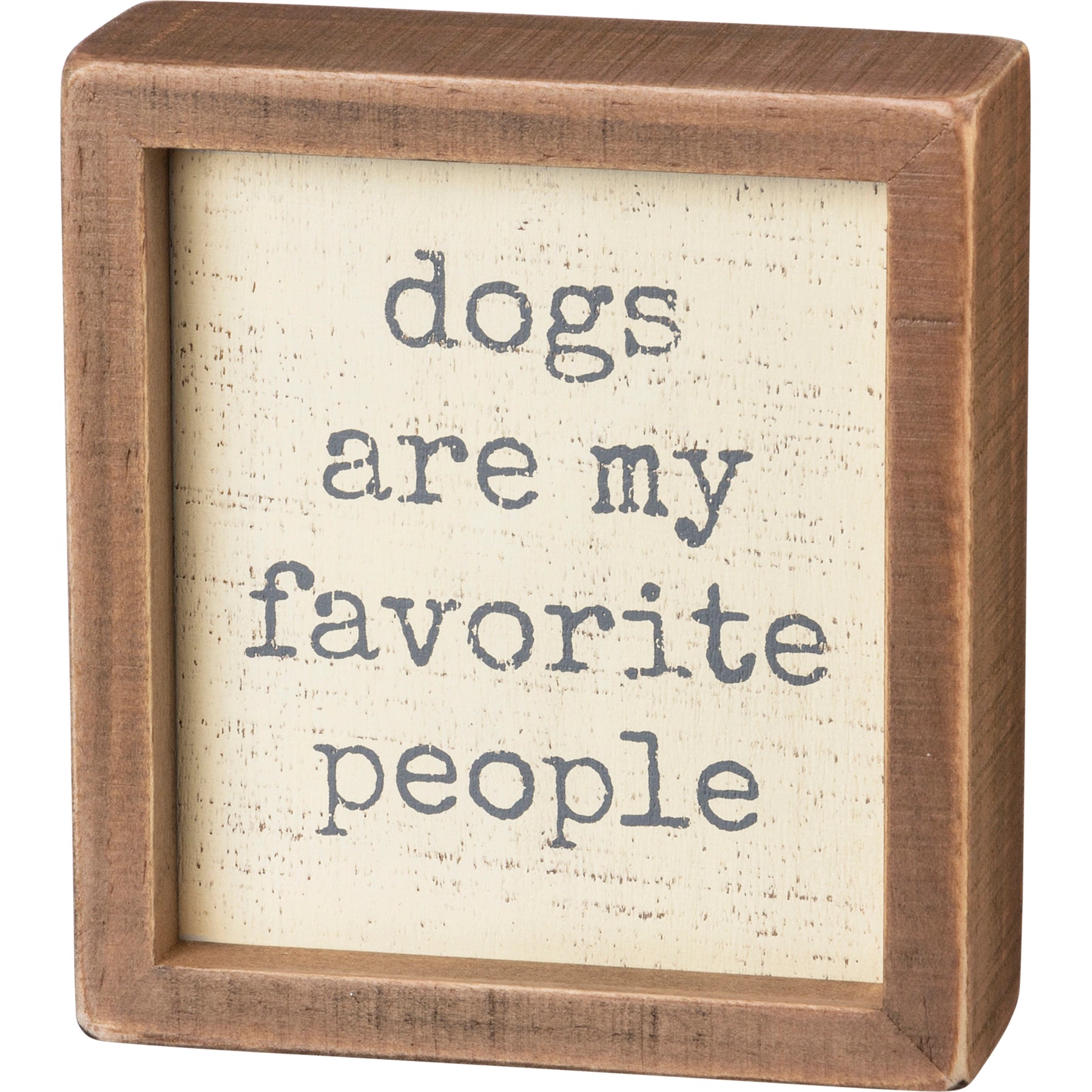 Dogs are my favorite people box home decor